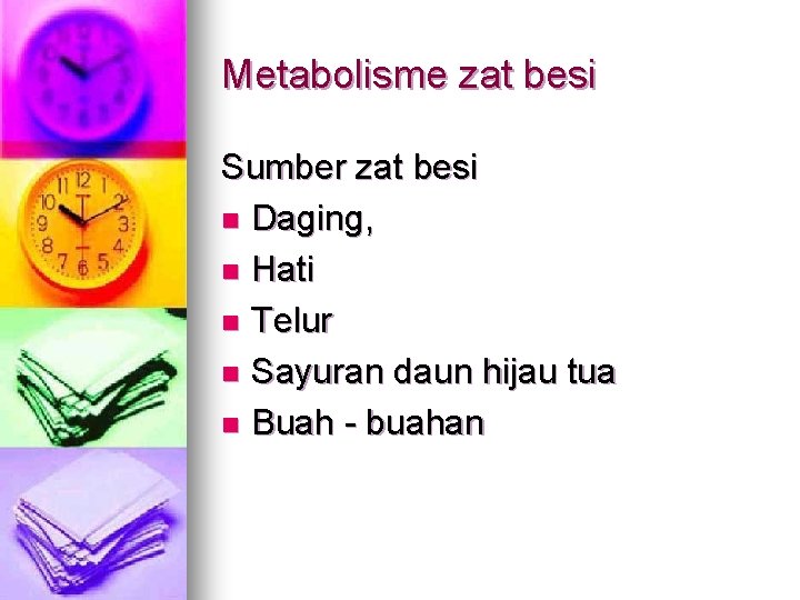 Metabolisme zat besi Sumber zat besi n Daging, n Hati n Telur n Sayuran
