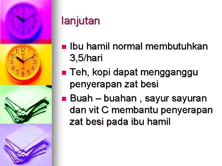 lanjutan Ibu hamil normal membutuhkan 3, 5/hari n Teh, kopi dapat mengganggu penyerapan zat