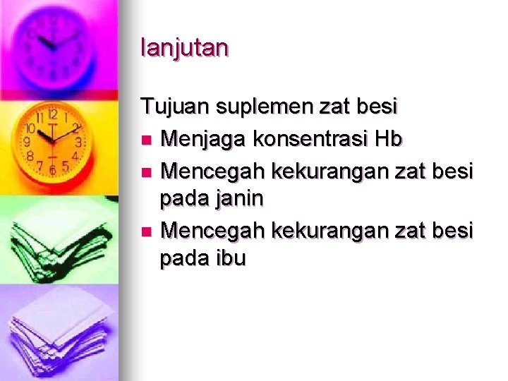 lanjutan Tujuan suplemen zat besi n Menjaga konsentrasi Hb n Mencegah kekurangan zat besi