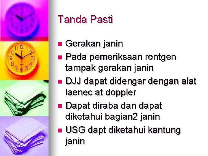 Tanda Pasti Gerakan janin n Pada pemeriksaan rontgen tampak gerakan janin n DJJ dapat