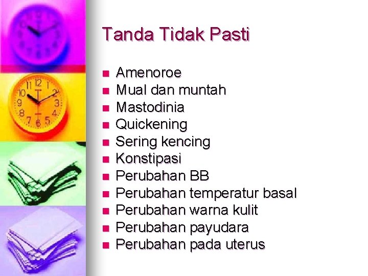 Tanda Tidak Pasti n n n Amenoroe Mual dan muntah Mastodinia Quickening Sering kencing