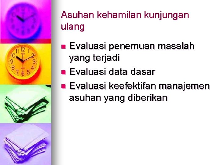 Asuhan kehamilan kunjungan ulang Evaluasi penemuan masalah yang terjadi n Evaluasi data dasar n