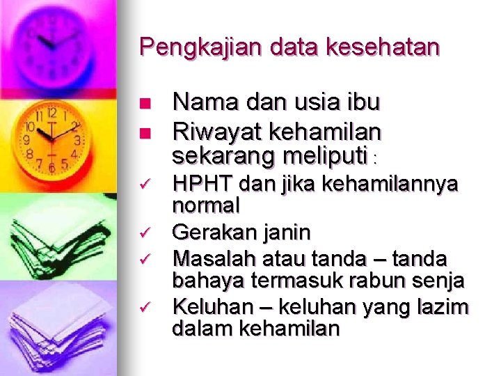 Pengkajian data kesehatan n n ü ü Nama dan usia ibu Riwayat kehamilan sekarang