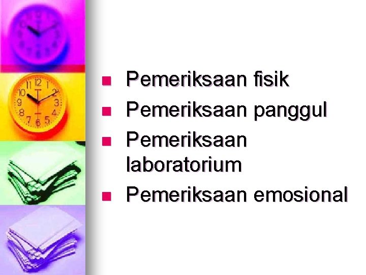 n n Pemeriksaan fisik Pemeriksaan panggul Pemeriksaan laboratorium Pemeriksaan emosional 