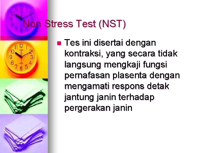 Non Stress Test (NST) n Tes ini disertai dengan kontraksi, yang secara tidak langsung