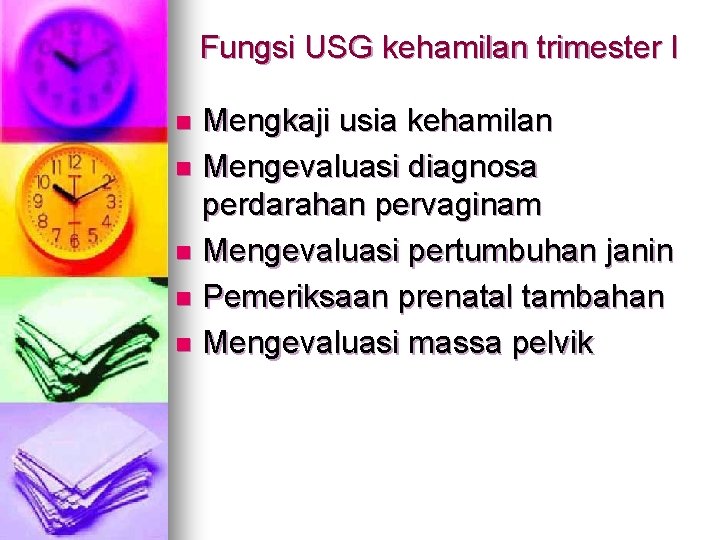 Fungsi USG kehamilan trimester I Mengkaji usia kehamilan n Mengevaluasi diagnosa perdarahan pervaginam n