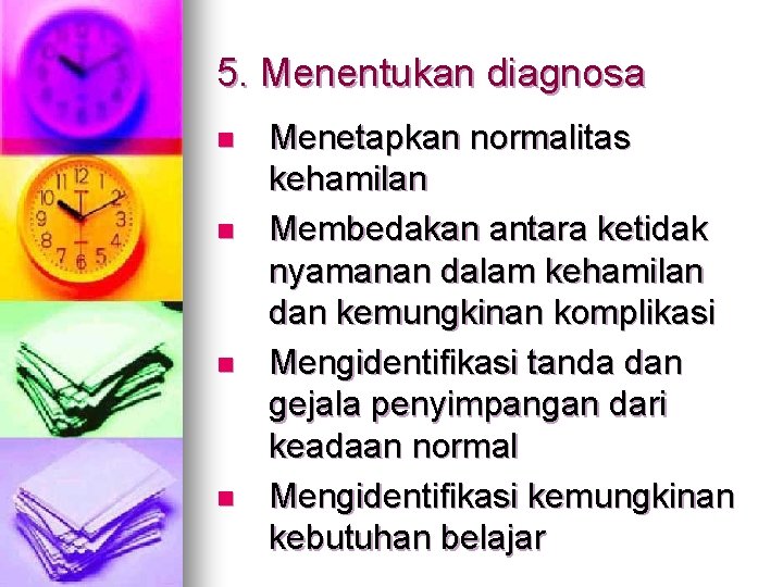 5. Menentukan diagnosa n n Menetapkan normalitas kehamilan Membedakan antara ketidak nyamanan dalam kehamilan