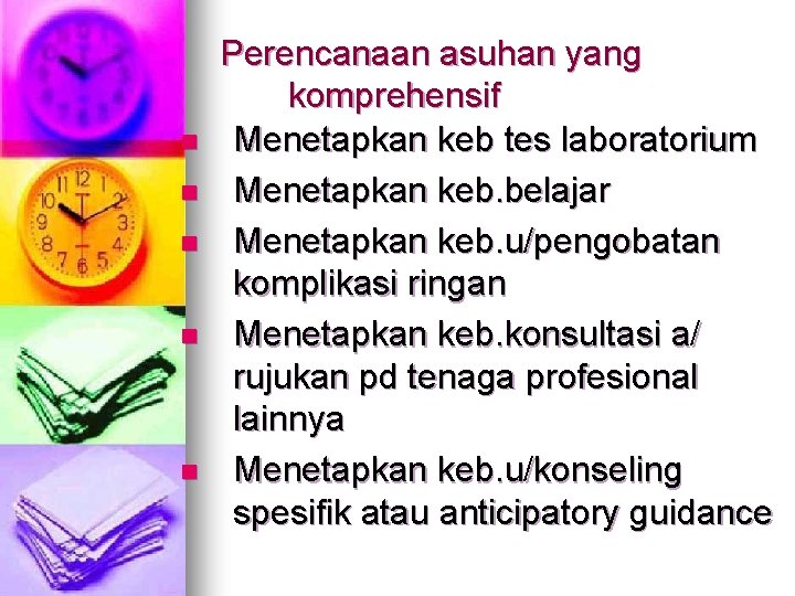 n n n Perencanaan asuhan yang komprehensif Menetapkan keb tes laboratorium Menetapkan keb. belajar