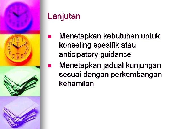 Lanjutan n n Menetapkan kebutuhan untuk konseling spesifik atau anticipatory guidance Menetapkan jadual kunjungan