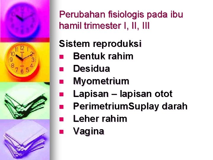 Perubahan fisiologis pada ibu hamil trimester I, III Sistem reproduksi n Bentuk rahim n