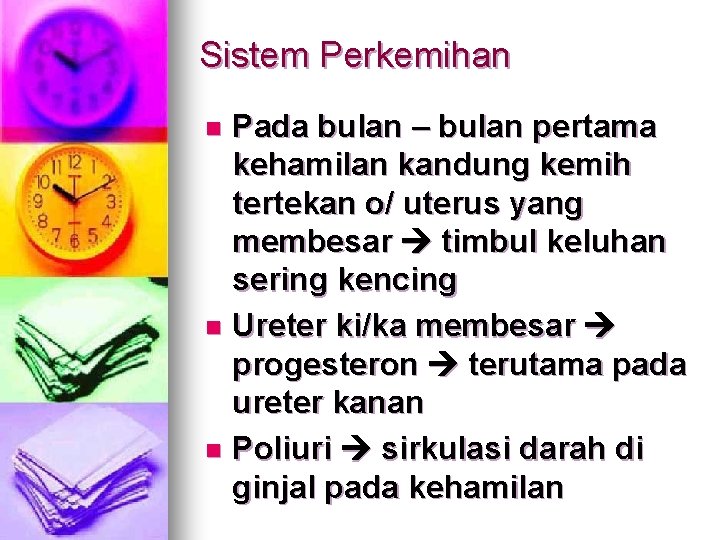 Sistem Perkemihan Pada bulan – bulan pertama kehamilan kandung kemih tertekan o/ uterus yang