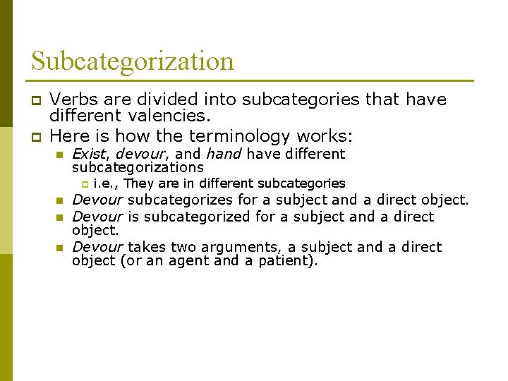 Subcategorization p p Verbs are divided into subcategories that have different valencies. Here is