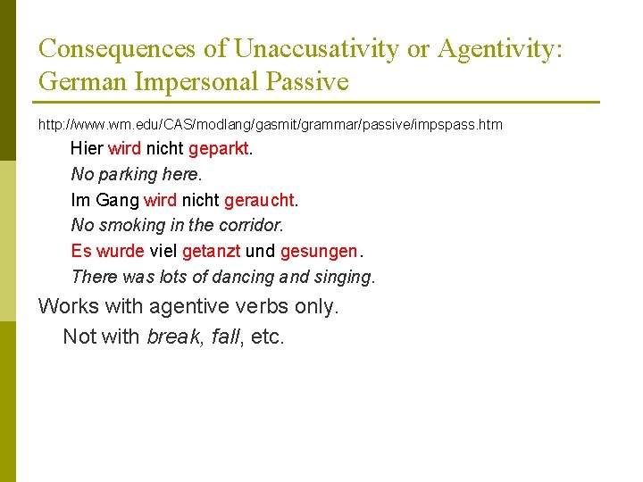 Consequences of Unaccusativity or Agentivity: German Impersonal Passive http: //www. wm. edu/CAS/modlang/gasmit/grammar/passive/impspass. htm Hier