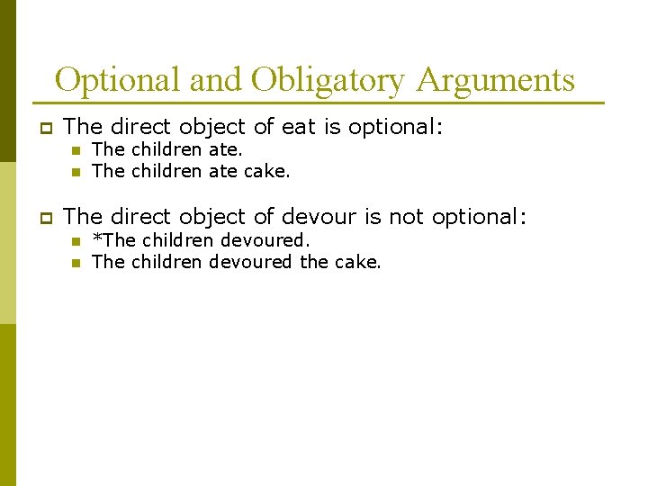 Optional and Obligatory Arguments p The direct object of eat is optional: n n