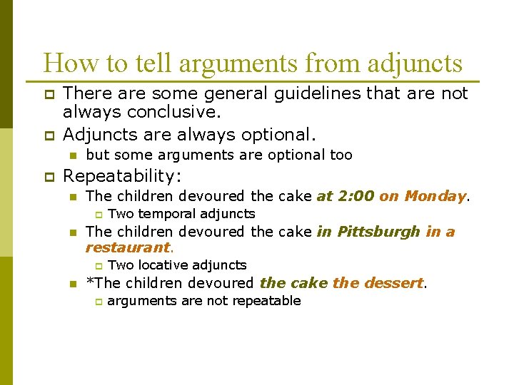 How to tell arguments from adjuncts p p There are some general guidelines that