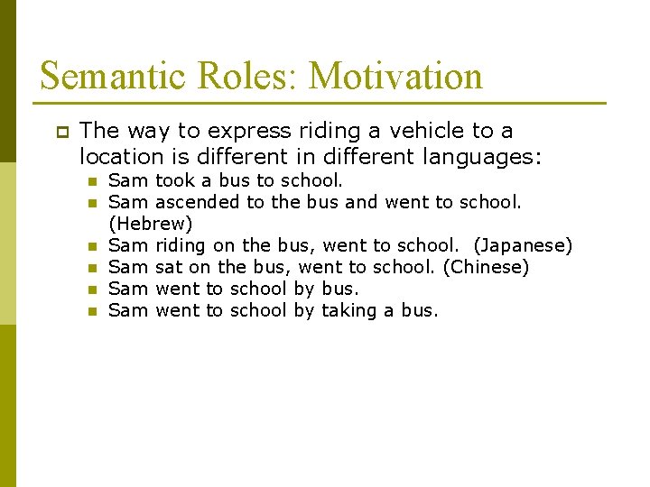 Semantic Roles: Motivation p The way to express riding a vehicle to a location