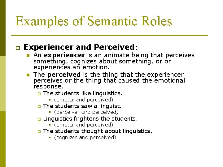 Examples of Semantic Roles p Experiencer and Perceived: n n An experiencer is an