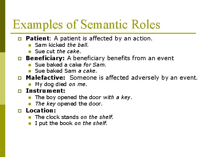 Examples of Semantic Roles p Patient: A patient is affected by an action. n