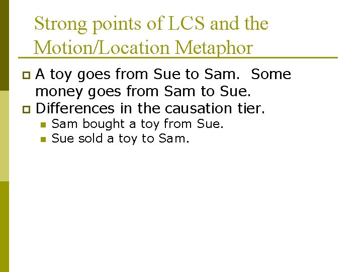 Strong points of LCS and the Motion/Location Metaphor A toy goes from Sue to