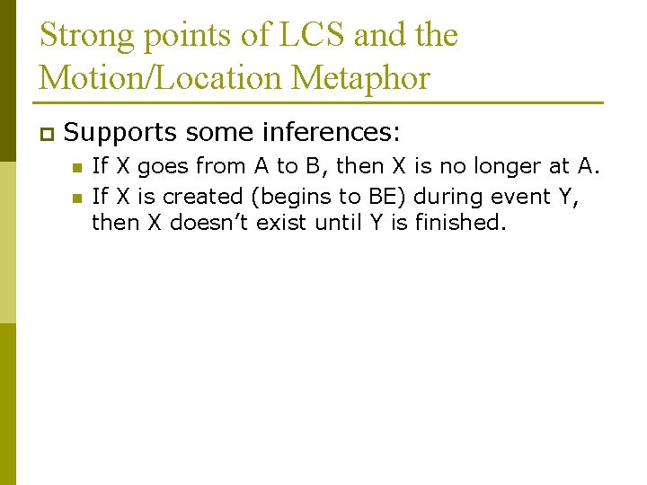 Strong points of LCS and the Motion/Location Metaphor p Supports some inferences: n n