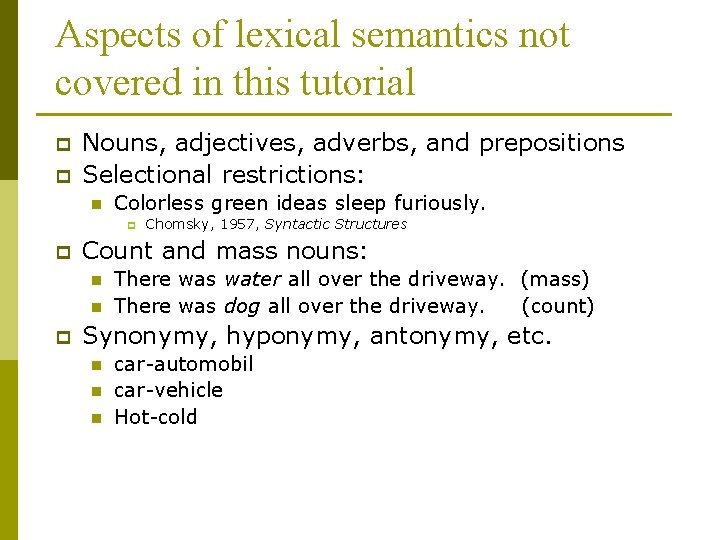 Aspects of lexical semantics not covered in this tutorial p p Nouns, adjectives, adverbs,