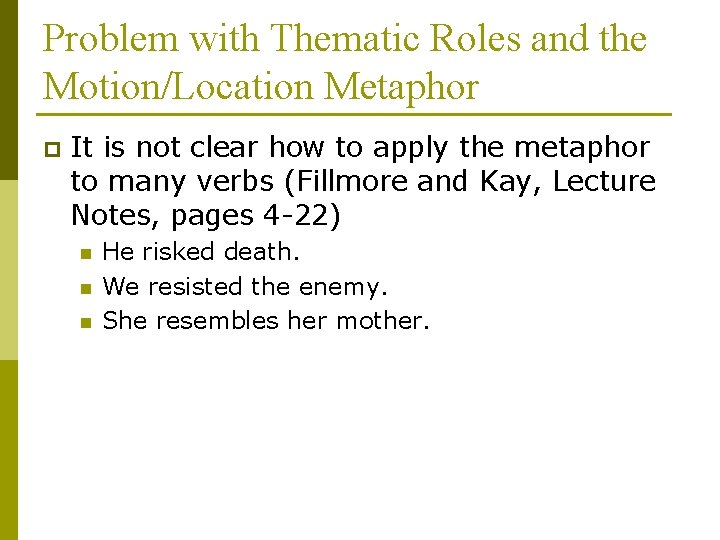 Problem with Thematic Roles and the Motion/Location Metaphor p It is not clear how