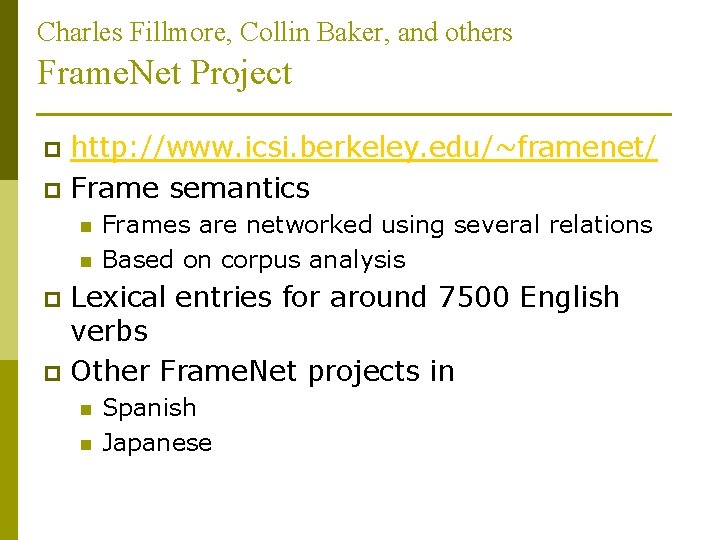 Charles Fillmore, Collin Baker, and others Frame. Net Project http: //www. icsi. berkeley. edu/~framenet/