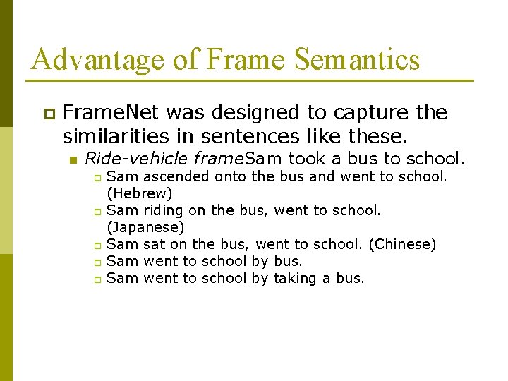 Advantage of Frame Semantics p Frame. Net was designed to capture the similarities in