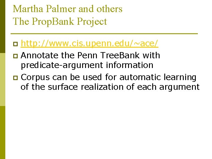 Martha Palmer and others The Prop. Bank Project http: //www. cis. upenn. edu/~ace/ p