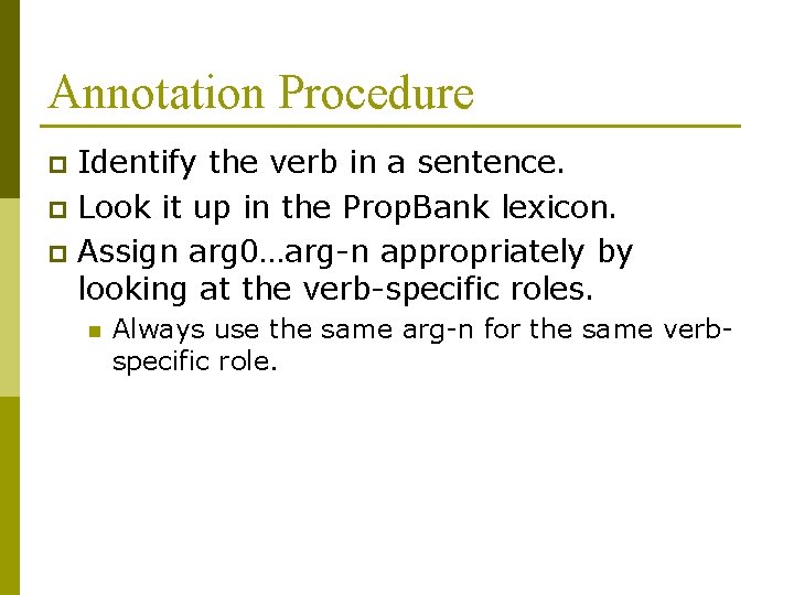 Annotation Procedure Identify the verb in a sentence. p Look it up in the