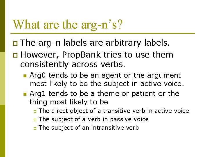 What are the arg-n’s? The arg-n labels are arbitrary labels. p However, Prop. Bank