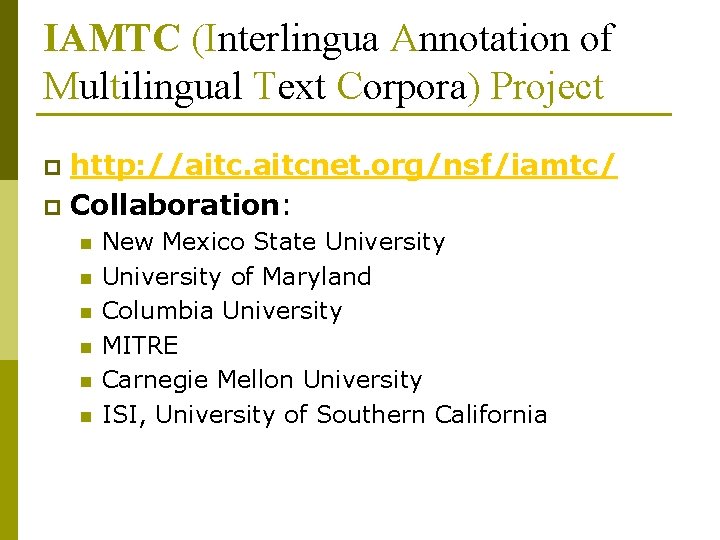 IAMTC (Interlingua Annotation of Multilingual Text Corpora) Project http: //aitcnet. org/nsf/iamtc/ p Collaboration: p