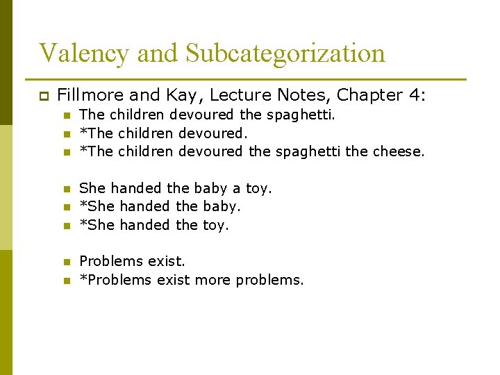 Valency and Subcategorization p Fillmore and Kay, Lecture Notes, Chapter 4: n n n