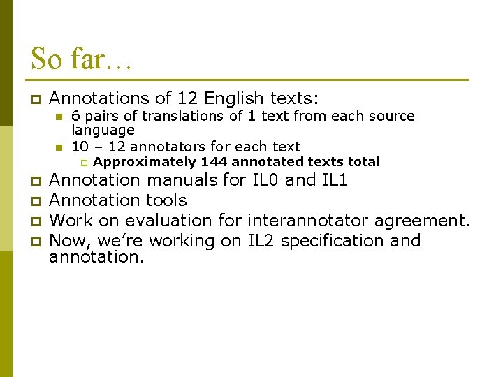So far… p Annotations of 12 English texts: n n 6 pairs of translations