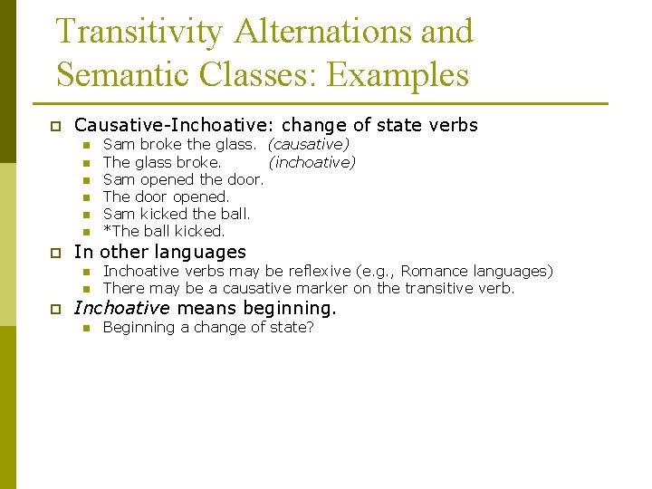 Transitivity Alternations and Semantic Classes: Examples p Causative-Inchoative: change of state verbs n n