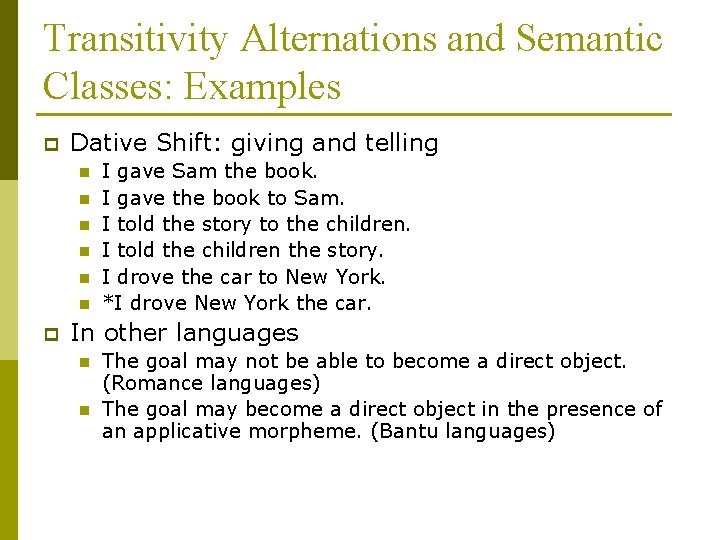 Transitivity Alternations and Semantic Classes: Examples p Dative Shift: giving and telling n n