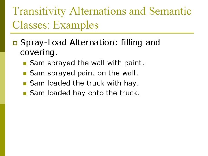 Transitivity Alternations and Semantic Classes: Examples p Spray-Load Alternation: filling and covering. n n