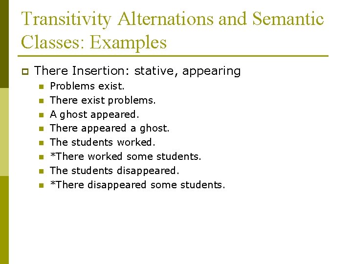 Transitivity Alternations and Semantic Classes: Examples p There Insertion: stative, appearing n n n