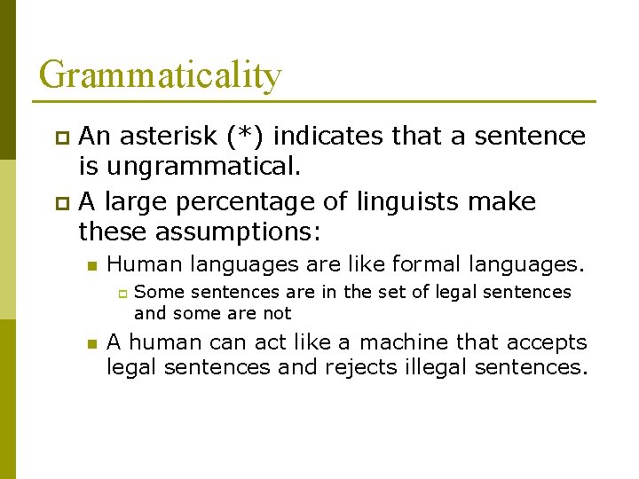 Grammaticality An asterisk (*) indicates that a sentence is ungrammatical. p A large percentage