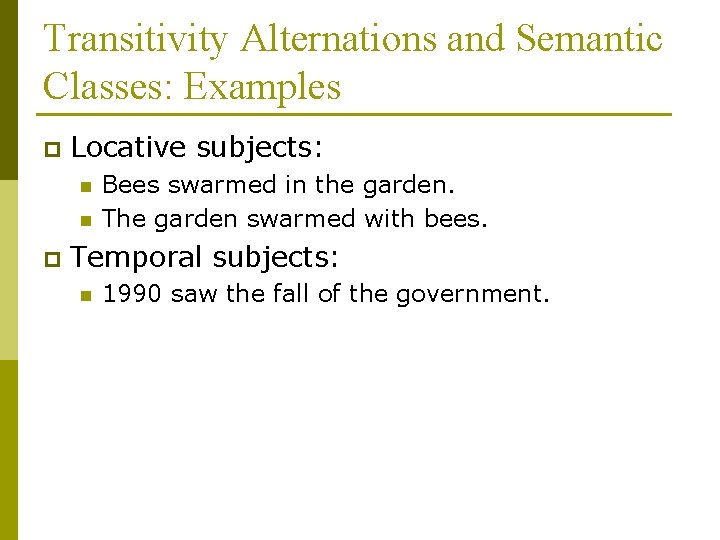 Transitivity Alternations and Semantic Classes: Examples p Locative subjects: n n p Bees swarmed