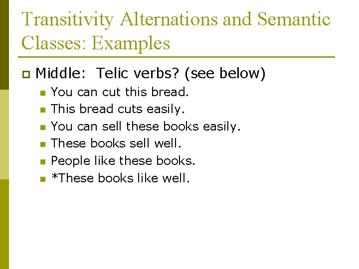 Transitivity Alternations and Semantic Classes: Examples p Middle: Telic verbs? (see below) n n