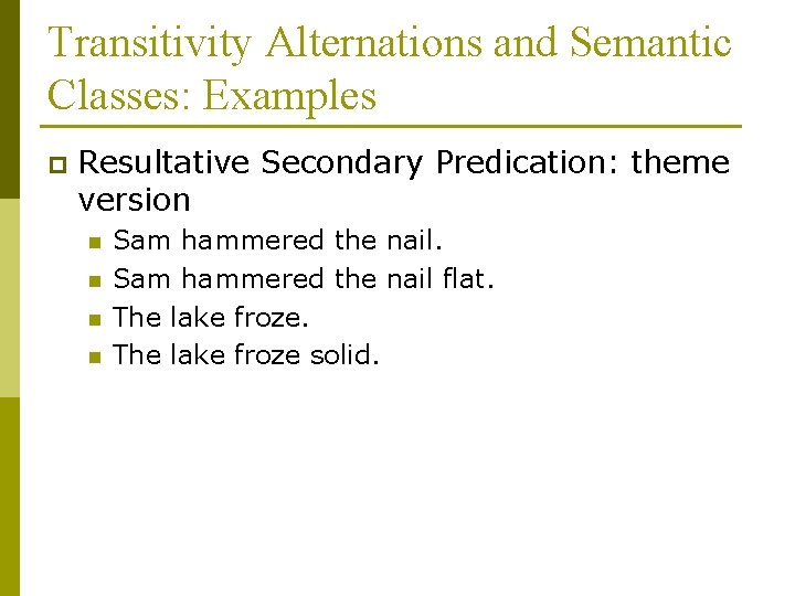 Transitivity Alternations and Semantic Classes: Examples p Resultative Secondary Predication: theme version n n