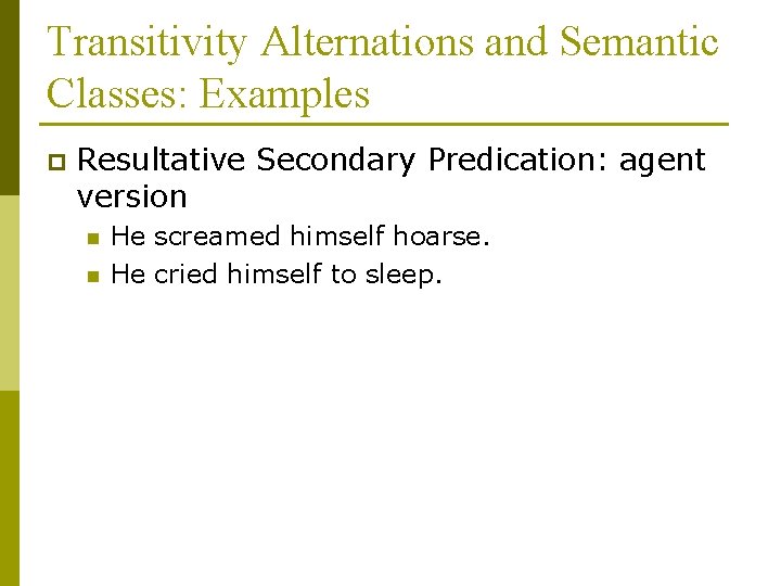 Transitivity Alternations and Semantic Classes: Examples p Resultative Secondary Predication: agent version n n