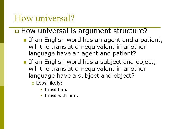 How universal? p How universal is argument structure? n n If an English word