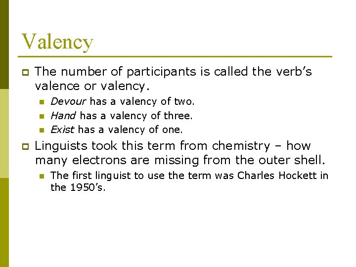 Valency p The number of participants is called the verb’s valence or valency. n