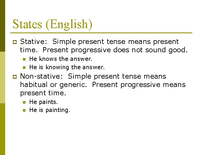 States (English) p Stative: Simple present tense means present time. Present progressive does not