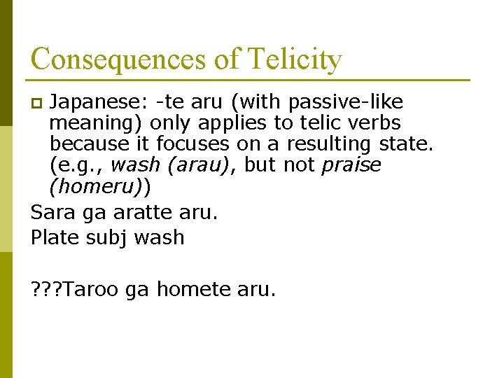 Consequences of Telicity Japanese: -te aru (with passive-like meaning) only applies to telic verbs