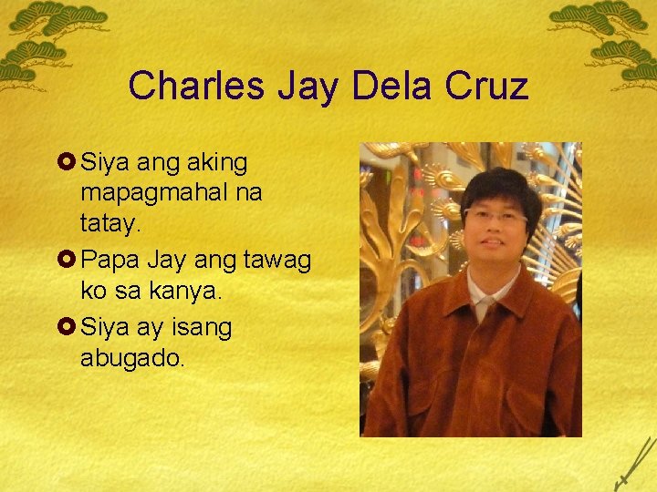 Charles Jay Dela Cruz £ Siya ang aking mapagmahal na tatay. £ Papa Jay