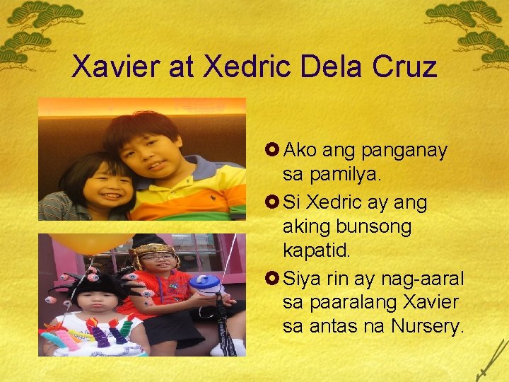 Xavier at Xedric Dela Cruz £ Ako ang panganay sa pamilya. £ Si Xedric