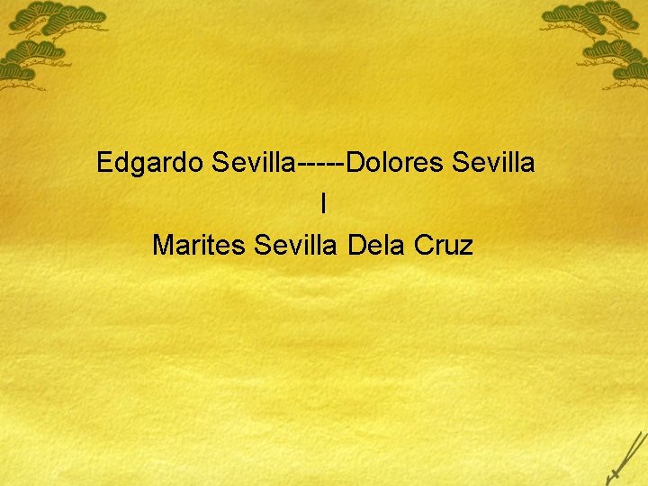 Edgardo Sevilla-----Dolores Sevilla I Marites Sevilla Dela Cruz 